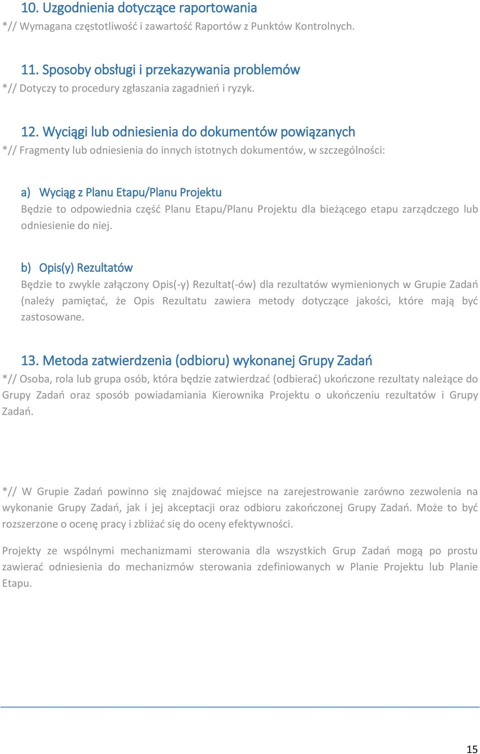 Wyciągi lub odniesienia do dokumentów powiązanych *// Fragmenty lub odniesienia do innych istotnych dokumentów, w szczególności: a) Wyciąg z Planu Etapu/Planu Projektu Będzie to odpowiednia część