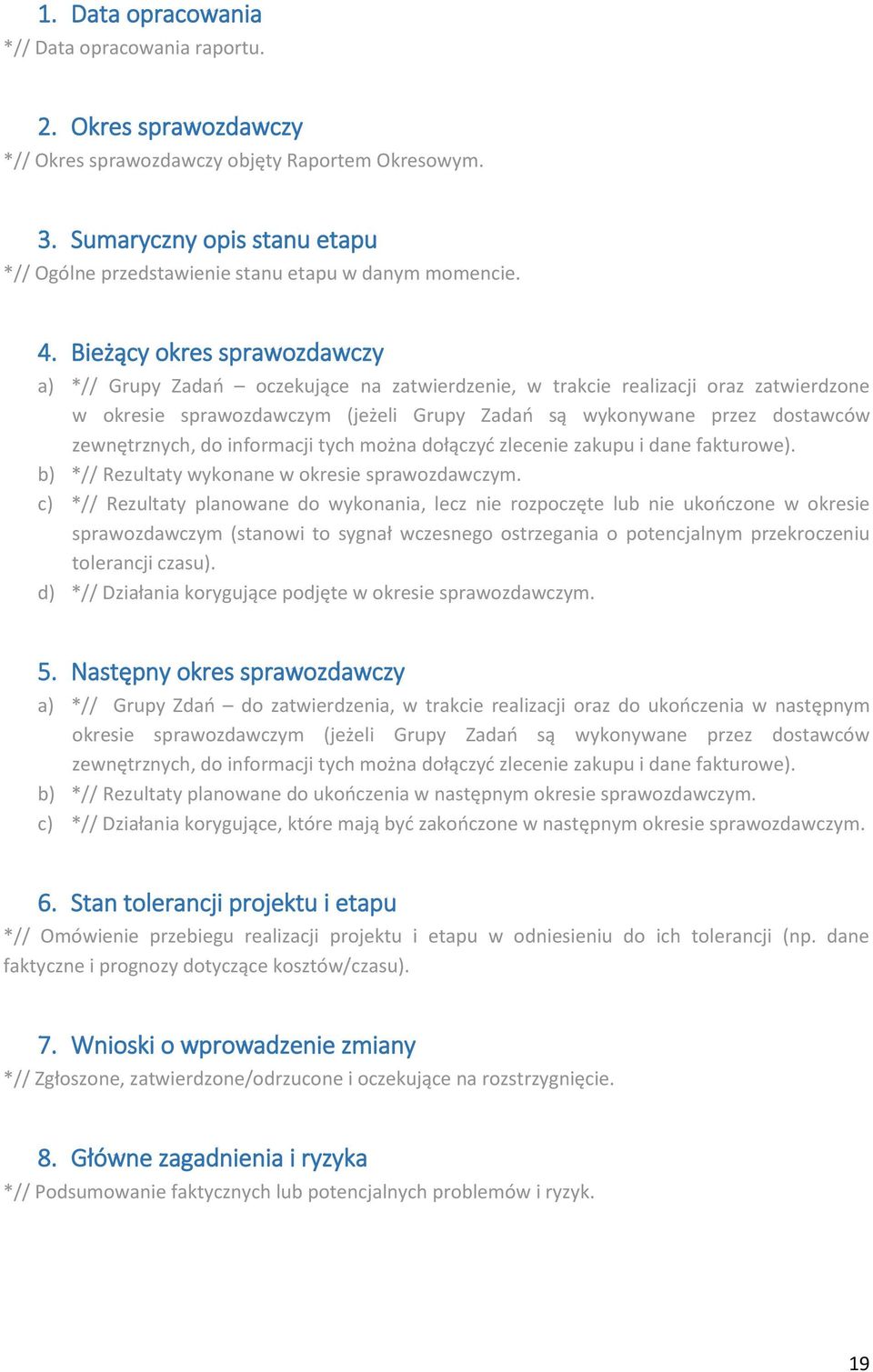 Bieżący okres sprawozdawczy a) *// Grupy Zadań oczekujące na zatwierdzenie, w trakcie realizacji oraz zatwierdzone w okresie sprawozdawczym (jeżeli Grupy Zadań są wykonywane przez dostawców