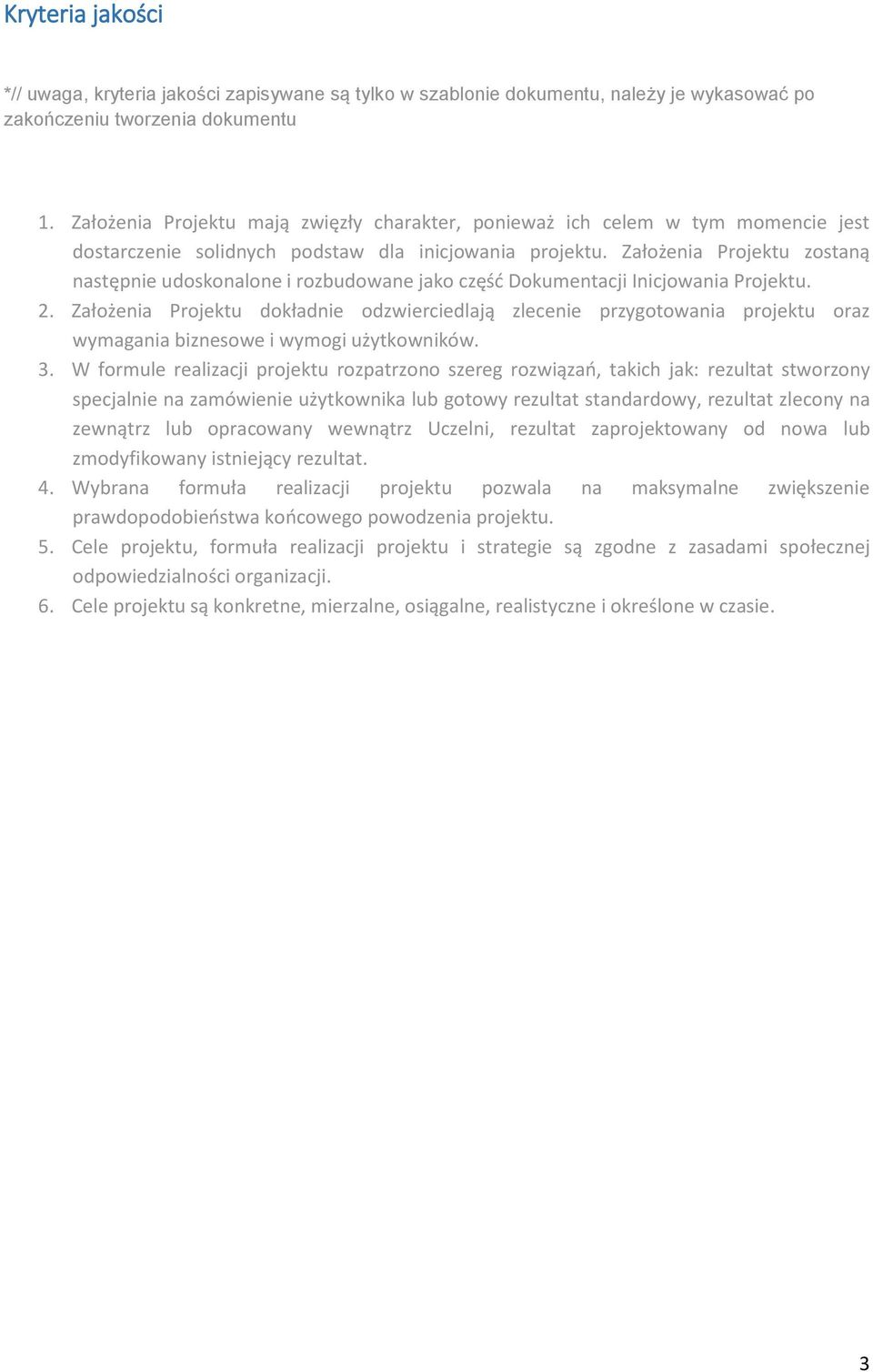 Założenia Projektu zostaną następnie udoskonalone i rozbudowane jako część Dokumentacji Inicjowania Projektu. 2.