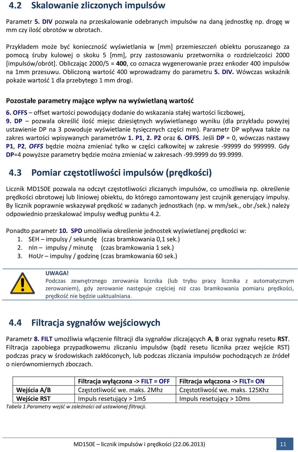 Obliczając 2000/5 = 400, co oznacza wygenerowanie przez enkoder 400 impulsów na 1mm przesuwu. Obliczoną wartość 400 wprowadzamy do parametru 5. DIV.