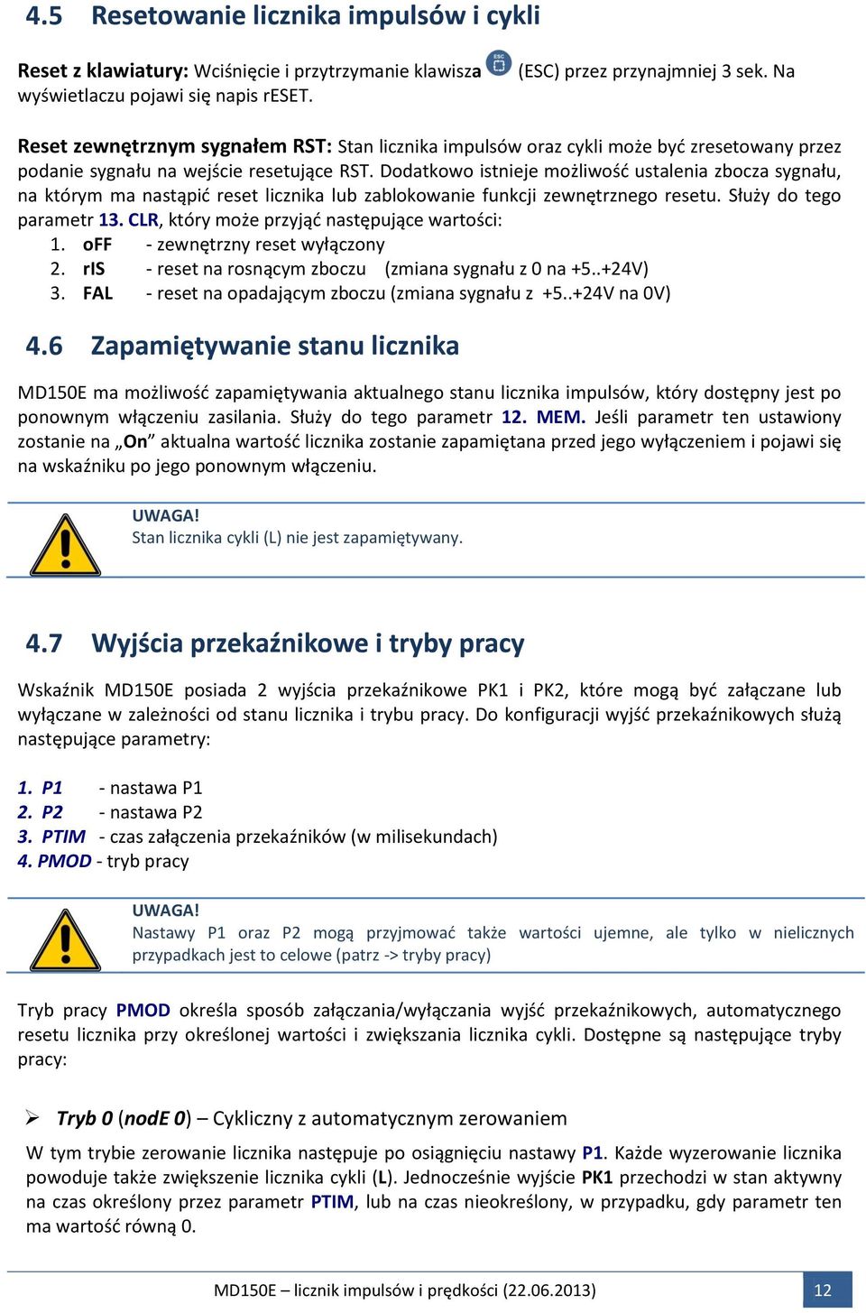 Dodatkowo istnieje możliwość ustalenia zbocza sygnału, na którym ma nastąpić reset licznika lub zablokowanie funkcji zewnętrznego resetu. Służy do tego parametr 13.
