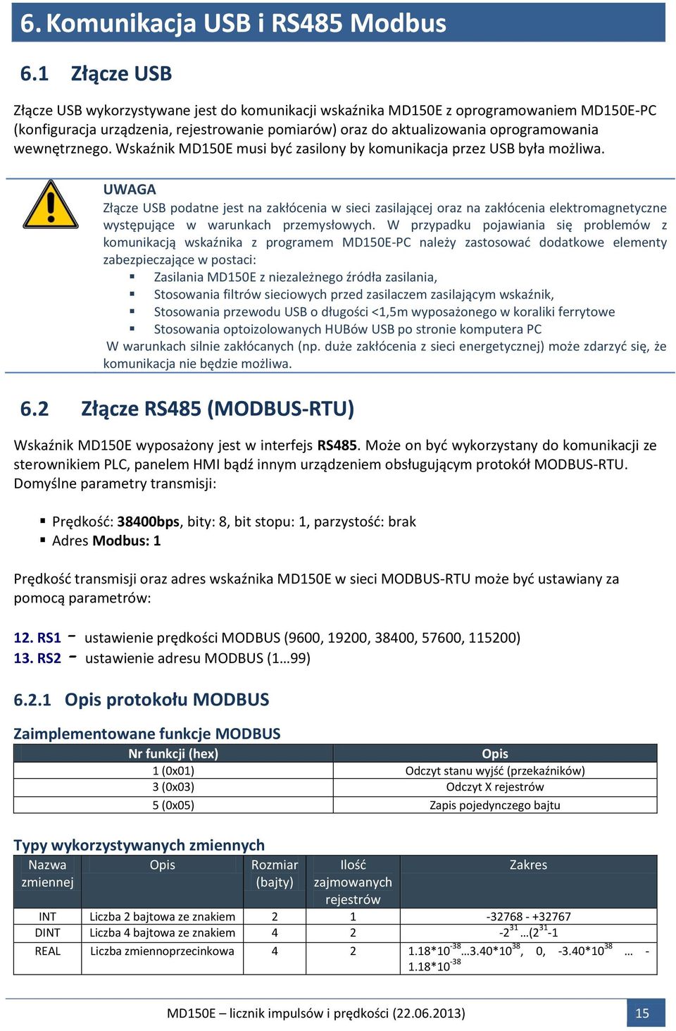 UWAGA Złącze USB podatne jest na zakłócenia w sieci zasilającej oraz na zakłócenia elektromagnetyczne występujące w warunkach przemysłowych.
