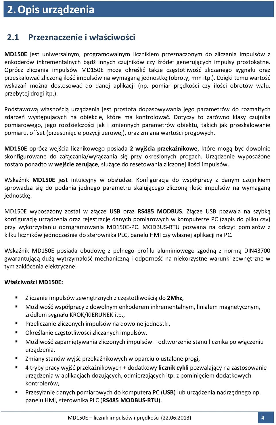 Dzięki temu wartość wskazań można dostosować do danej aplikacji (np. pomiar prędkości czy ilości obrotów wału, przebytej drogi itp.).