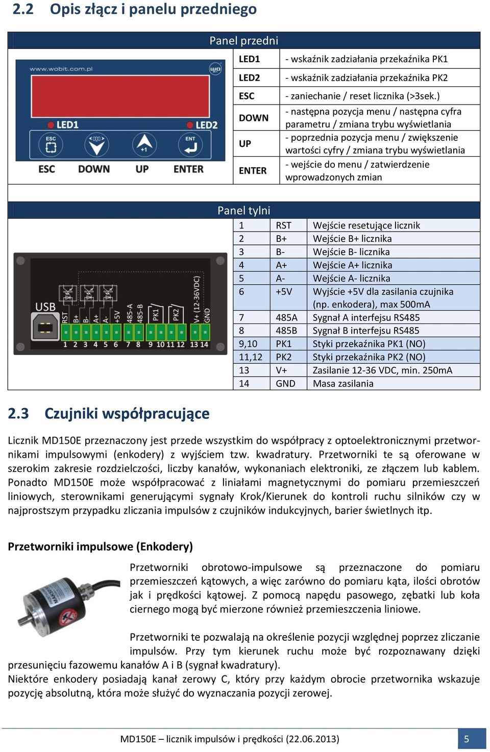 wprowadzonych zmian Panel tylni 1 RST Wejście resetujące licznik 2 B+ Wejście B+ licznika 3 B- Wejście B- licznika 4 A+ Wejście A+ licznika 5 A- Wejście A- licznika 6 +5V Wyjście +5V dla zasilania
