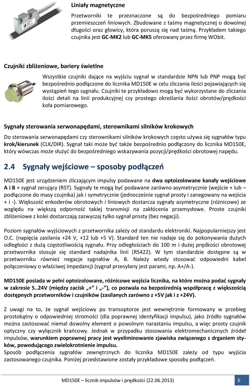 Czujniki zbliżeniowe, bariery świetlne Wszystkie czujniki dające na wyjściu sygnał w standardzie NPN lub PNP mogą być bezpośrednio podłączone do licznika MD150E w celu zliczania ilości pojawiających