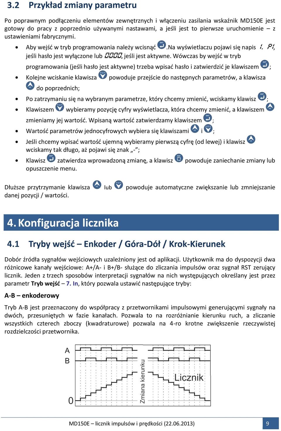 Wówczas by wejść w tryb programowania (jeśli hasło jest aktywne) trzeba wpisać hasło i zatwierdzić je klawiszem ; Kolejne wciskanie klawisza do poprzednich; powoduje przejście do następnych
