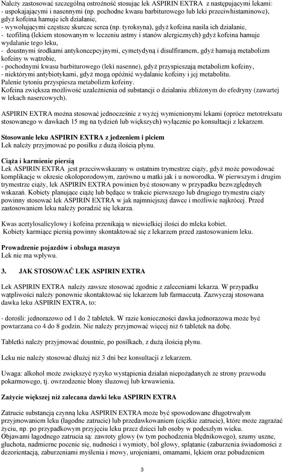 tyroksyna), gdyż kofeina nasila ich działanie, - teofiliną (lekiem stosowanym w leczeniu astmy i stanów alergicznych) gdyż kofeina hamuje wydalanie tego leku, - doustnymi środkami antykoncepcyjnymi,