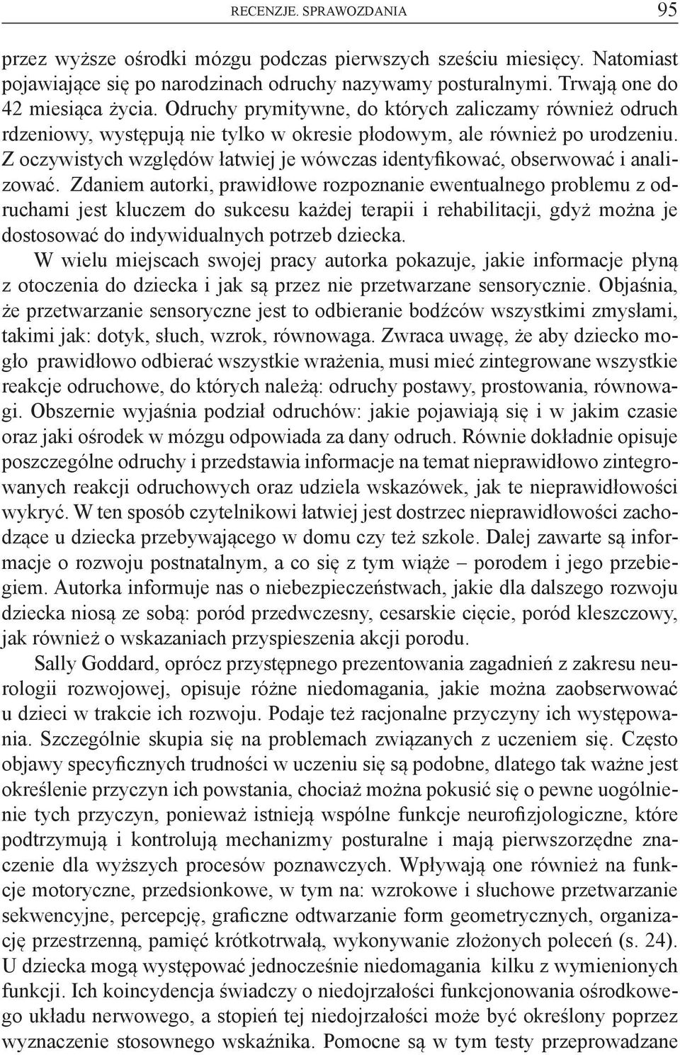 Z oczywistych względów łatwiej je wówczas identyfikować, obserwować i analizować.