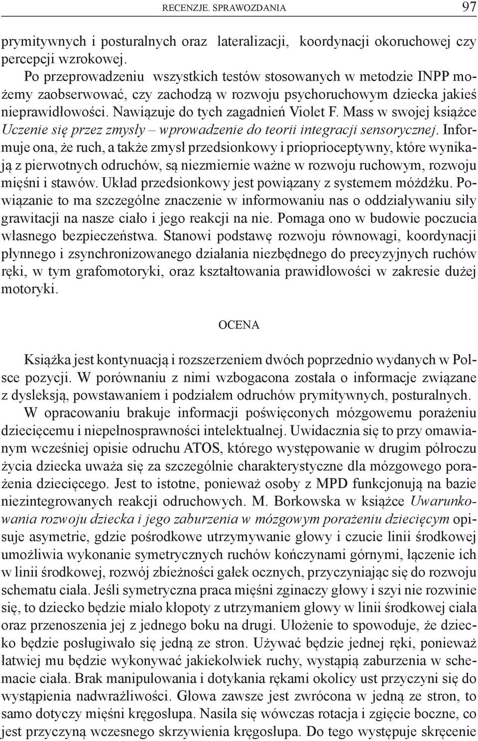Mass w swojej książce Uczenie się przez zmysły wprowadzenie do teorii integracji sensorycznej.