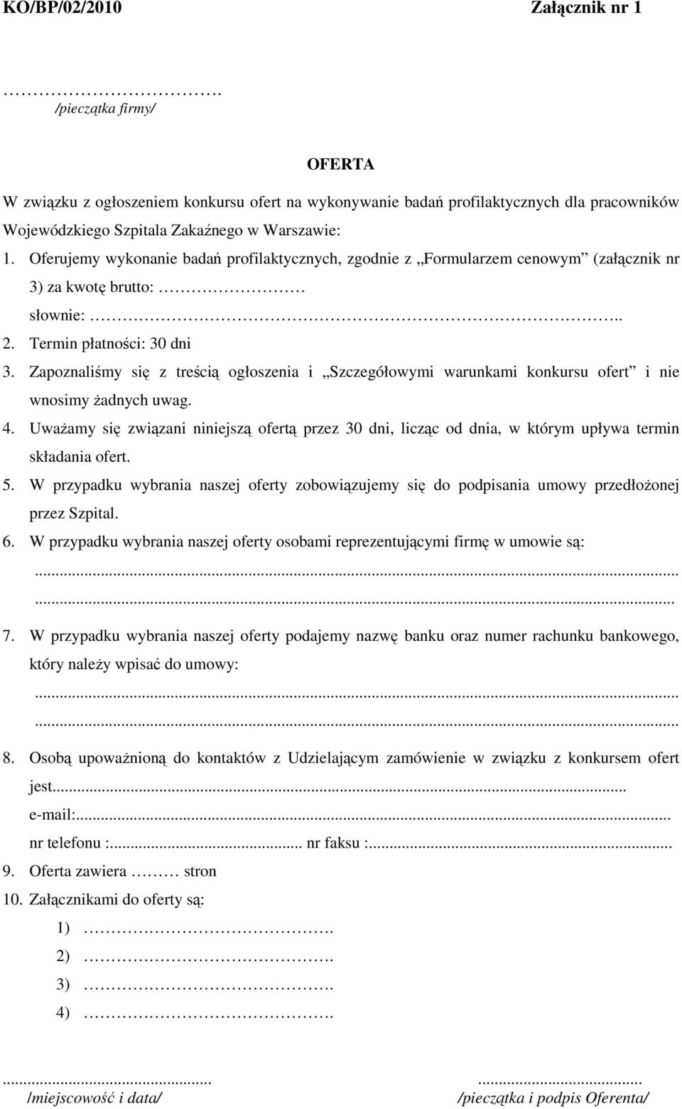 Zapoznaliśmy się z treścią ogłoszenia i Szczegółowymi warunkami konkursu ofert i nie wnosimy Ŝadnych uwag. 4.