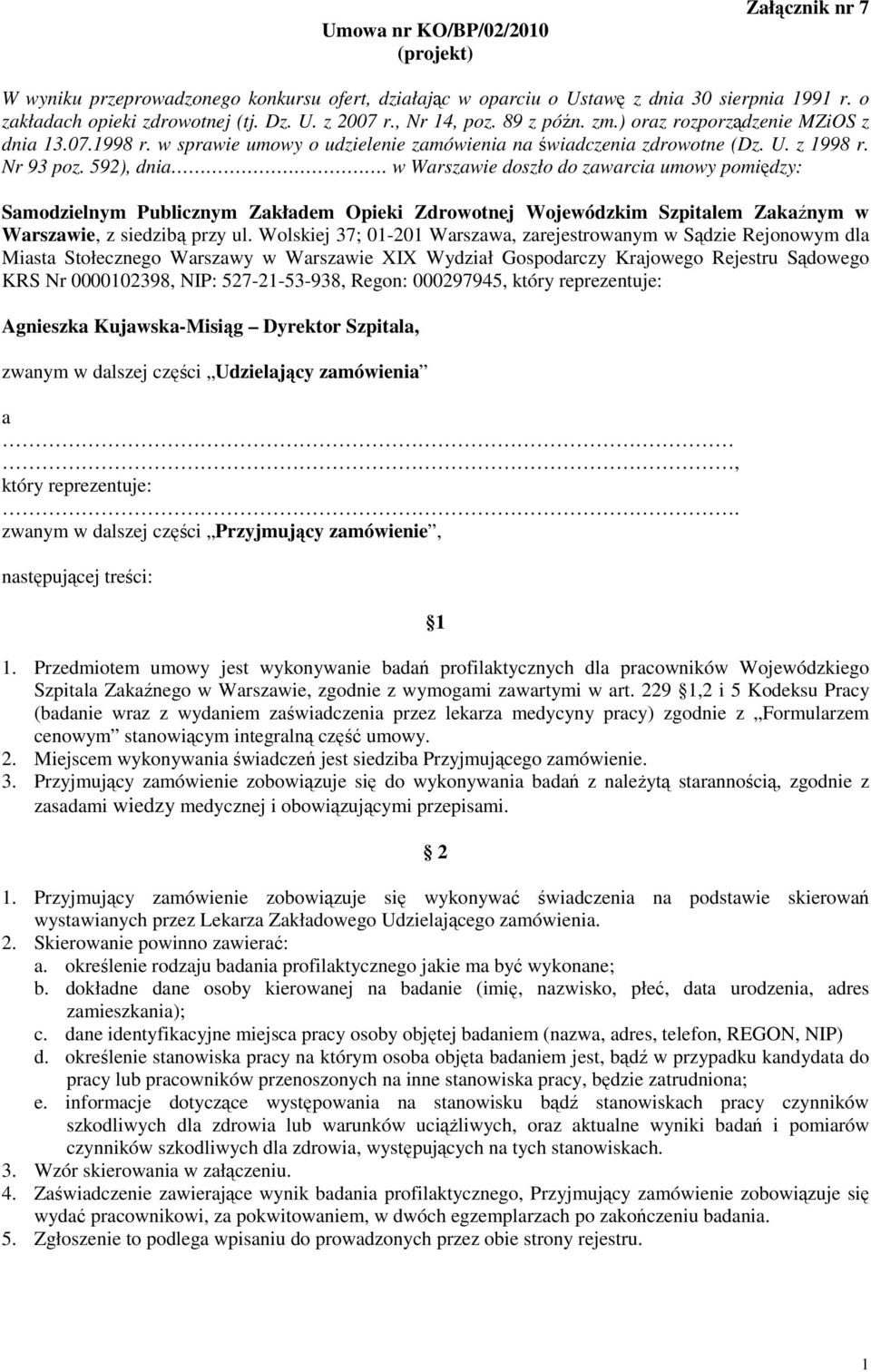 592), dnia w Warszawie doszło do zawarcia umowy pomiędzy: Samodzielnym Publicznym Zakładem Opieki Zdrowotnej Wojewódzkim Szpitalem Zakaźnym w Warszawie, z siedzibą przy ul.