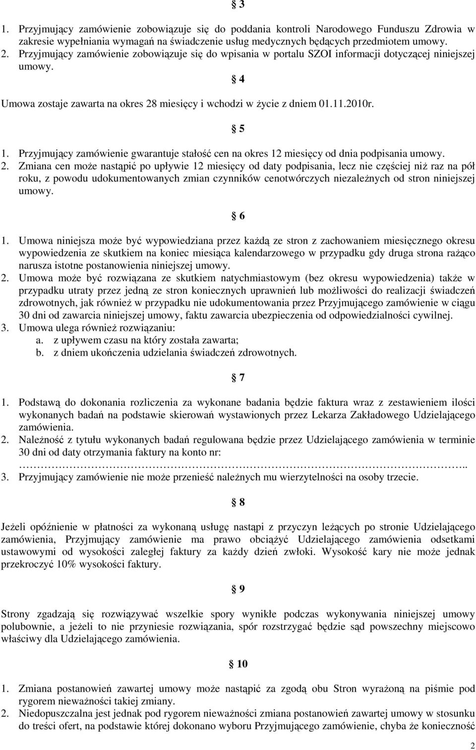 Przyjmujący zamówienie gwarantuje stałość cen na okres 12 miesięcy od dnia podpisania umowy. 2.