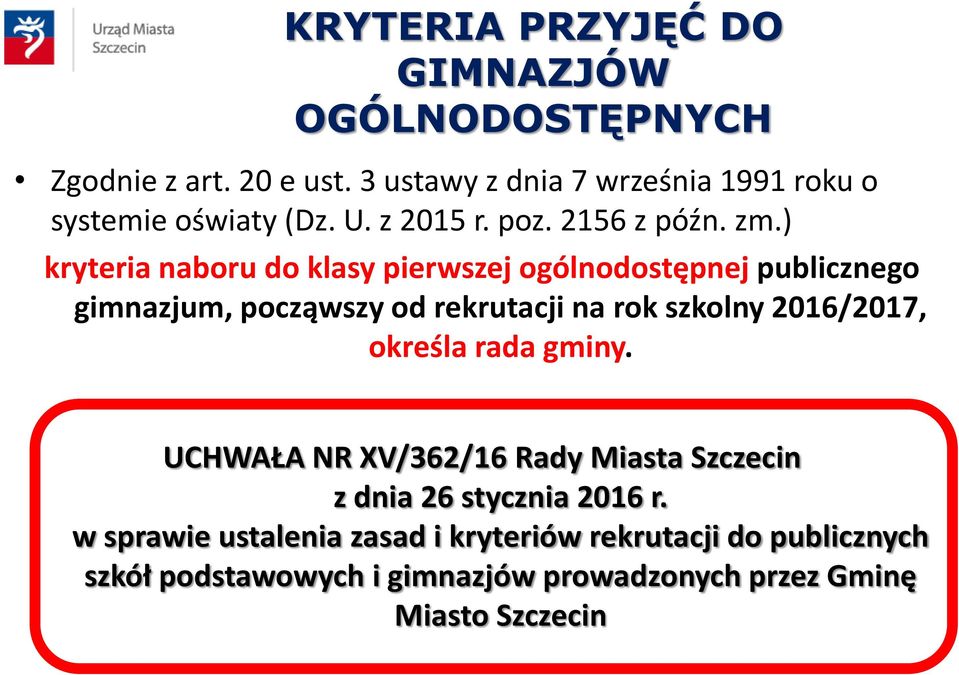 ) kryteria naboru do klasy pierwszej ogólnodostępnej publicznego gimnazjum, począwszy od rekrutacji na rok szkolny 2016/2017,