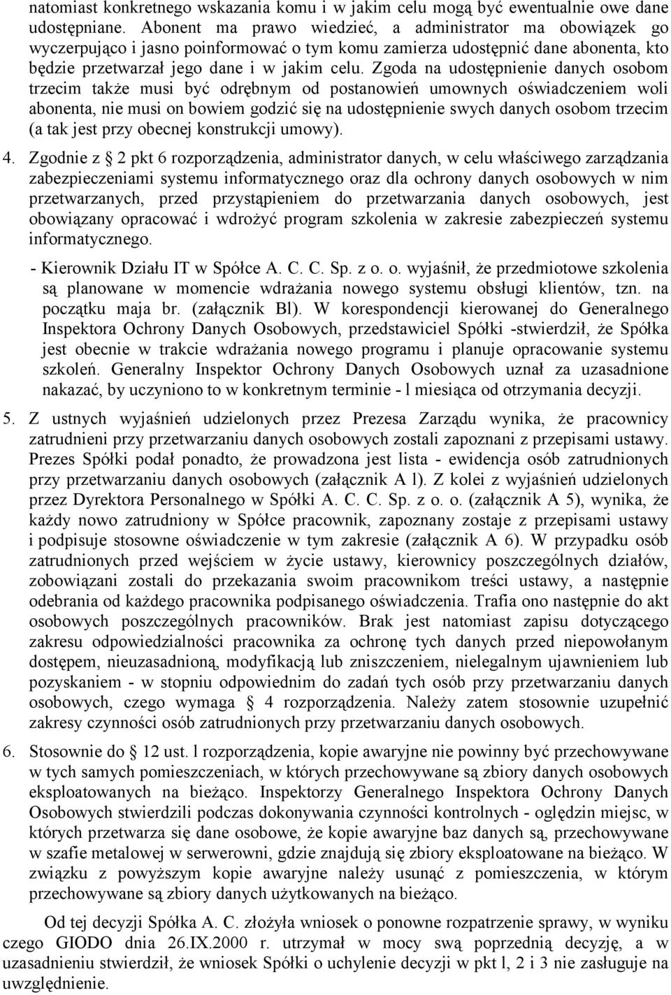 Zgoda na udostępnienie danych osobom trzecim także musi być odrębnym od postanowień umownych oświadczeniem woli abonenta, nie musi on bowiem godzić się na udostępnienie swych danych osobom trzecim (a