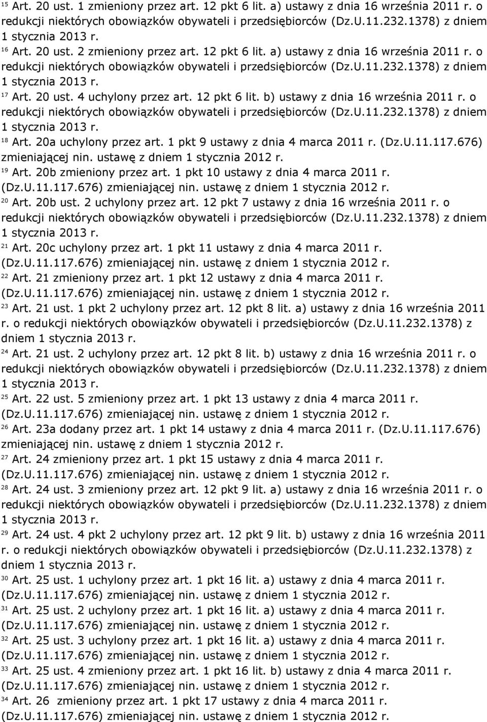 17 Art. 20 ust. 4 uchylony przez art. 12 pkt 6 lit. b) ustawy z dnia 16 września 2011 r. o redukcji niektórych obowiązków obywateli i przedsiębiorców (Dz.U.11.232.1378) z dniem 1 stycznia 2013 r.