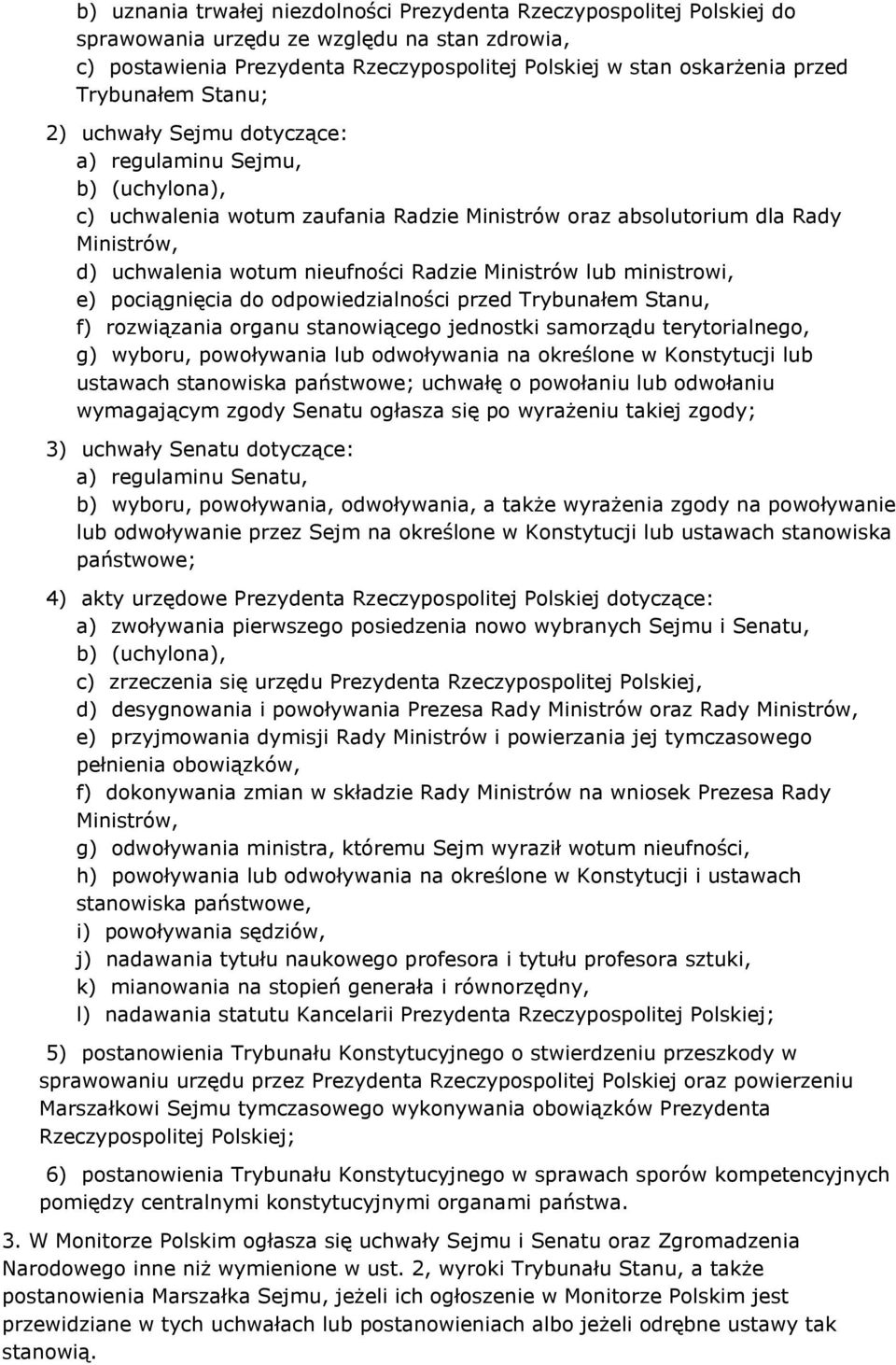 Radzie Ministrów lub ministrowi, e) pociągnięcia do odpowiedzialności przed Trybunałem Stanu, f) rozwiązania organu stanowiącego jednostki samorządu terytorialnego, g) wyboru, powoływania lub