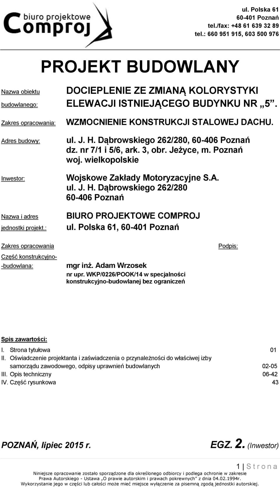 Polska 61, Zakres opracowania Część konstrukcyjno- -budowlana: mgr inż. Adam Wrzosek nr upr. WKP/0226/POOK/14 w specjalności konstrukcyjno-budowlanej bez ograniczeń Podpis: Spis zawartości: I.