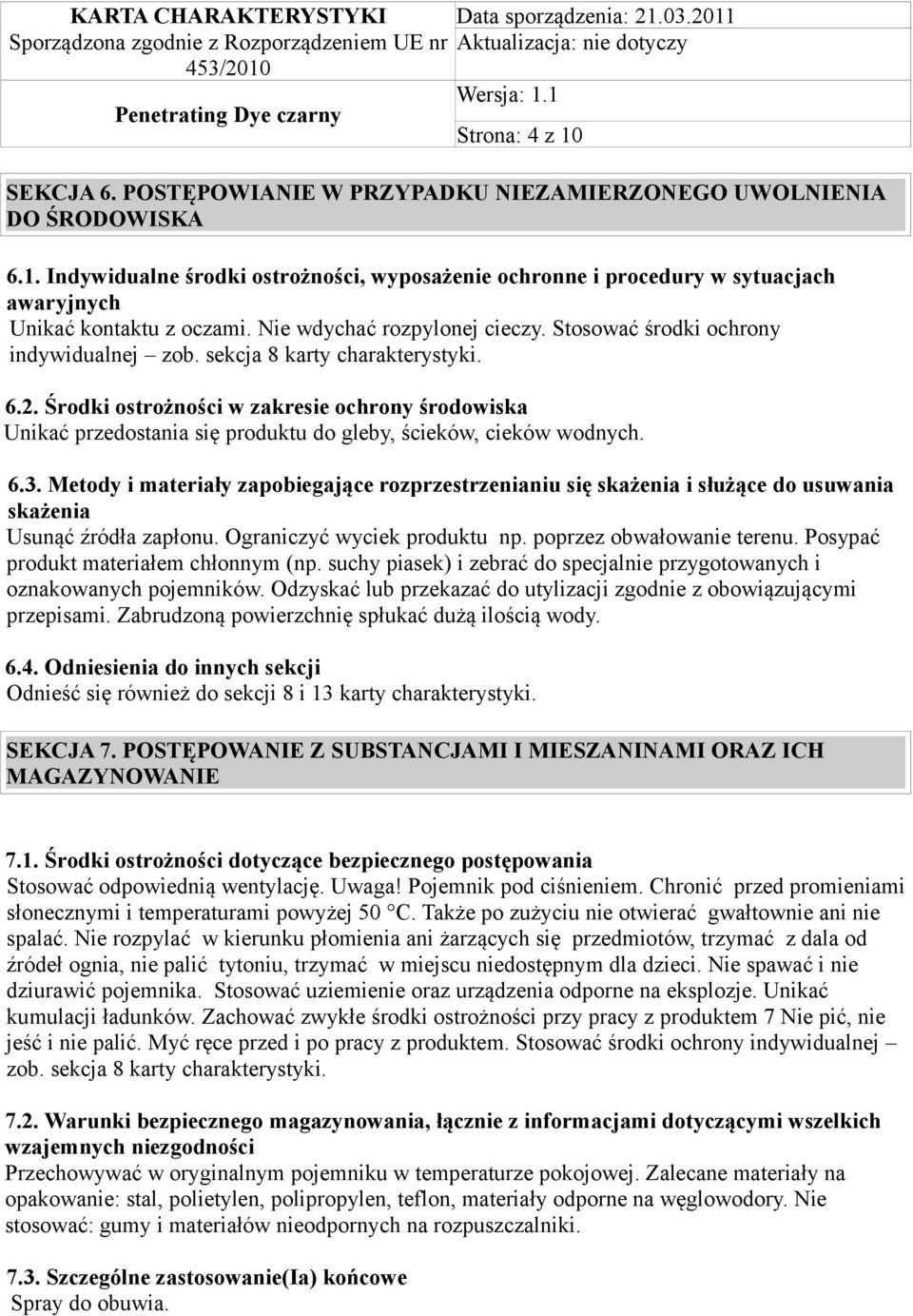 Środki ostrożności w zakresie ochrony środowiska Unikać przedostania się produktu do gleby, ścieków, cieków wodnych. 6.3.