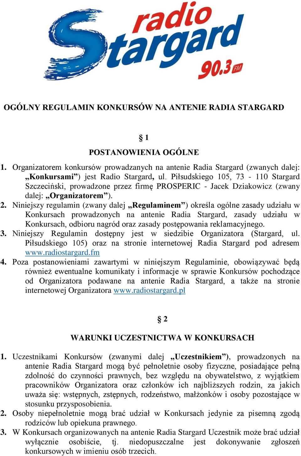 Niniejszy regulamin (zwany dalej Regulaminem ) określa ogólne zasady udziału w Konkursach prowadzonych na antenie Radia Stargard, zasady udziału w Konkursach, odbioru nagród oraz zasady postępowania