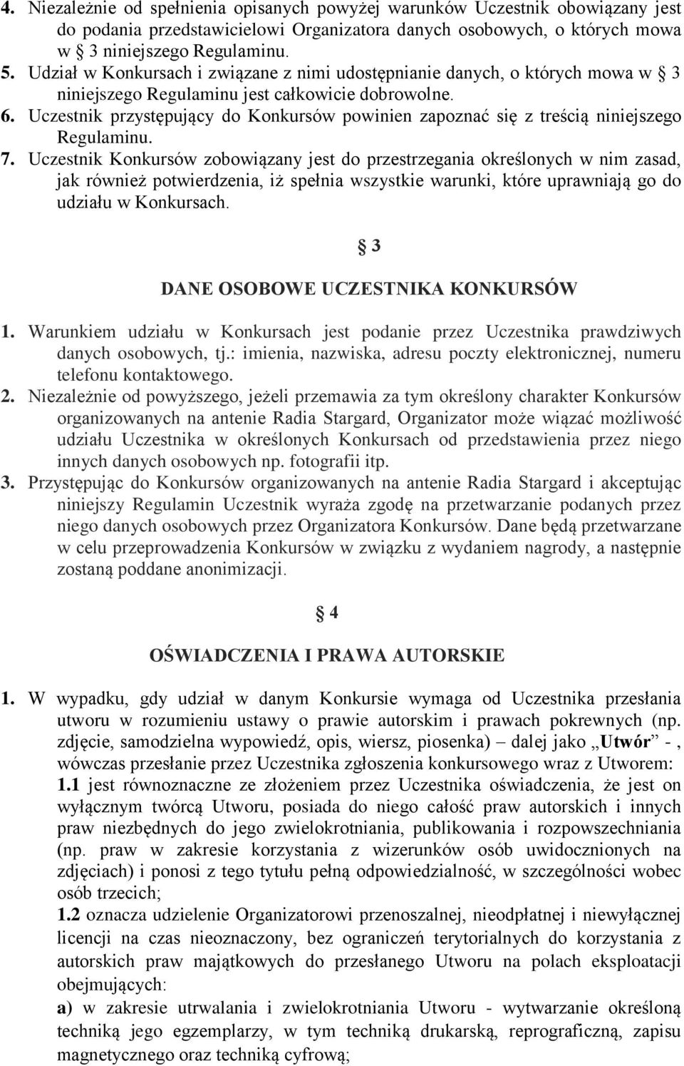 Uczestnik przystępujący do Konkursów powinien zapoznać się z treścią niniejszego Regulaminu. 7.