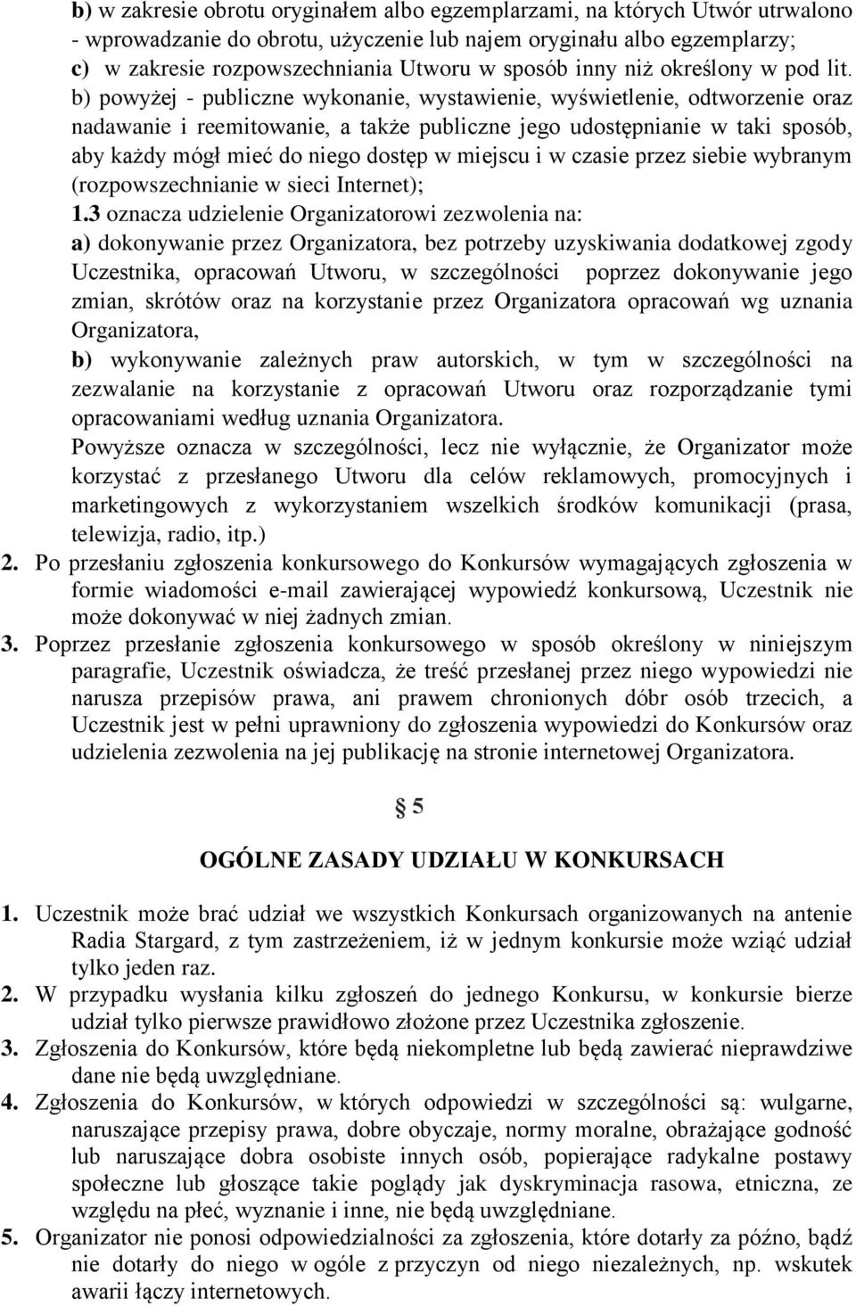 b) powyżej - publiczne wykonanie, wystawienie, wyświetlenie, odtworzenie oraz nadawanie i reemitowanie, a także publiczne jego udostępnianie w taki sposób, aby każdy mógł mieć do niego dostęp w