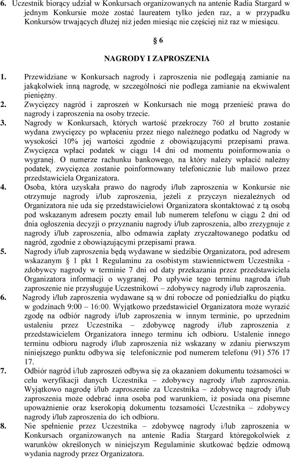 Przewidziane w Konkursach nagrody i zaproszenia nie podlegają zamianie na jakąkolwiek inną nagrodę, w szczególności nie podlega zamianie na ekwiwalent pieniężny. 2.
