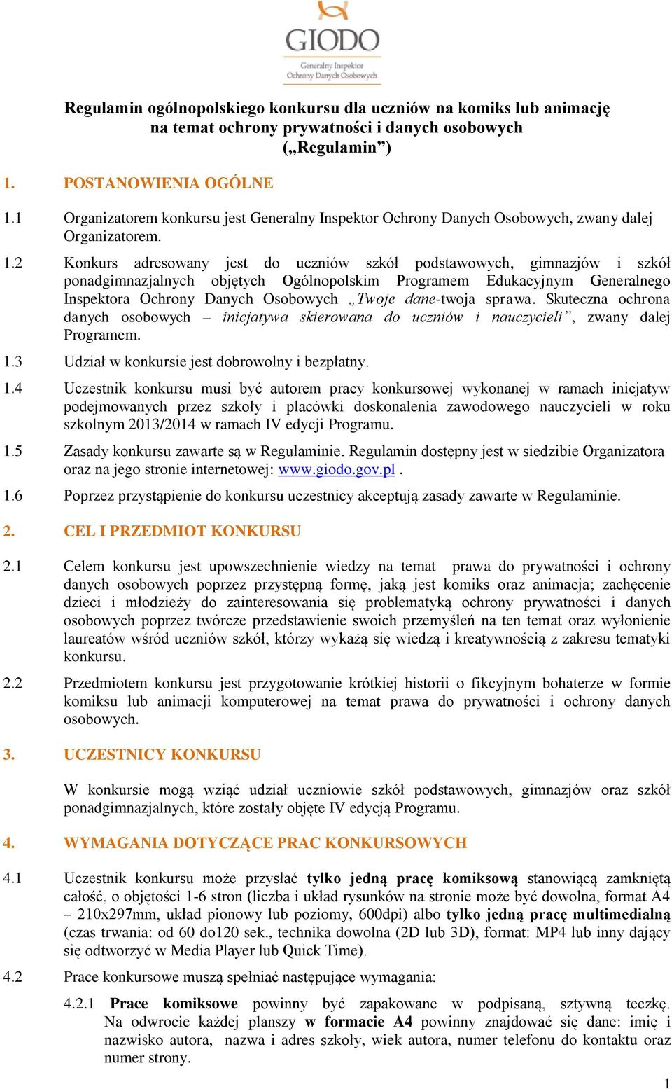 2 Konkurs adresowany jest do uczniów szkół podstawowych, gimnazjów i szkół ponadgimnazjalnych objętych Ogólnopolskim Programem Edukacyjnym Generalnego Inspektora Ochrony Danych Osobowych Twoje