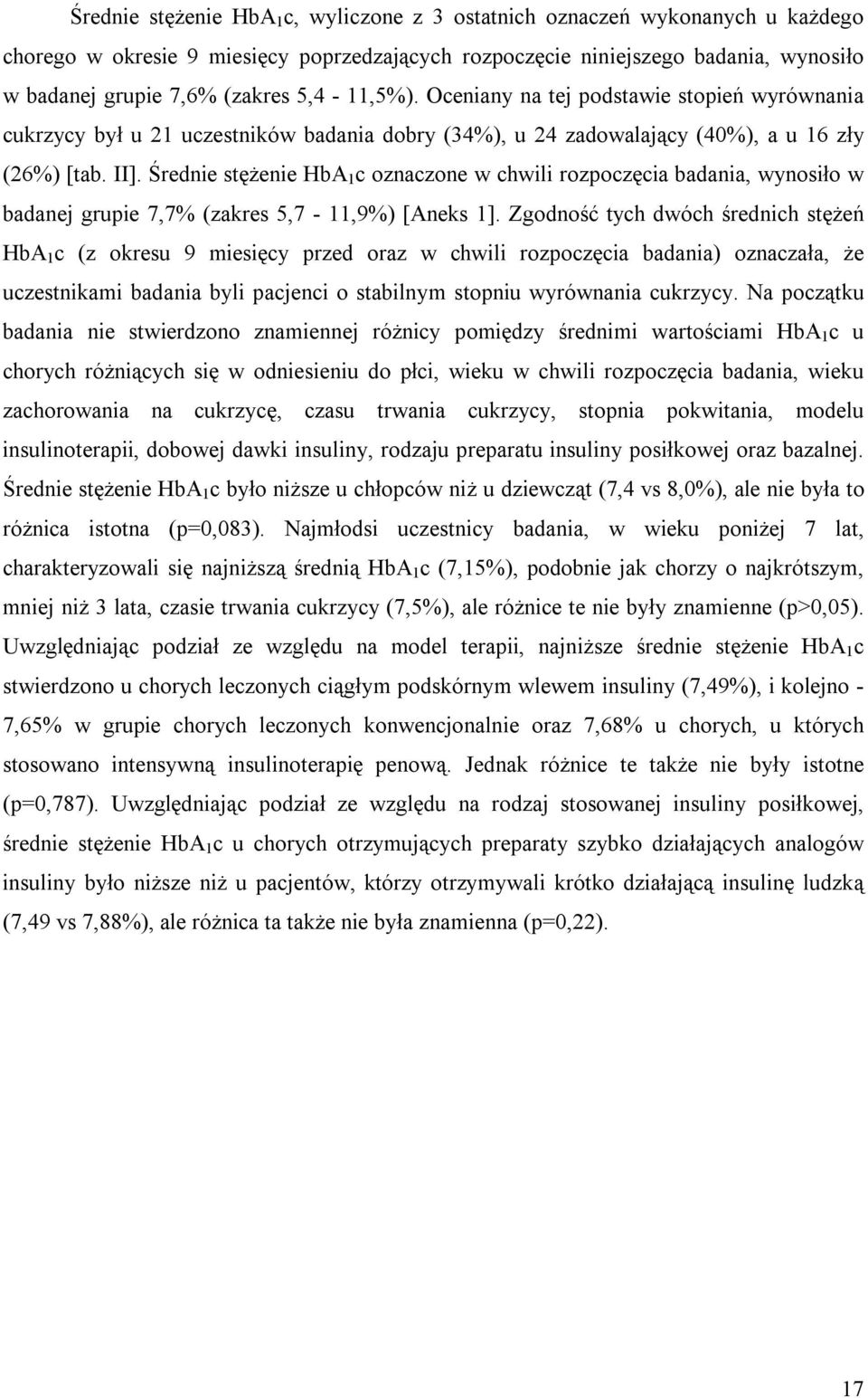 Średnie stężenie HbA 1 c oznaczone w chwili rozpoczęcia badania, wynosiło w badanej grupie 7,7% (zakres 5,7-11,9%) [Aneks 1].