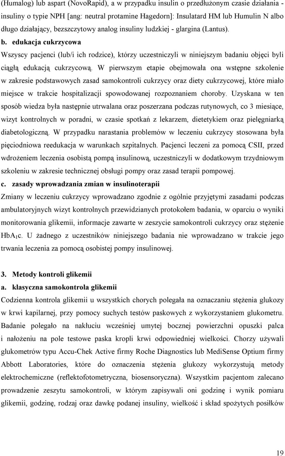 edukacja cukrzycowa Wszyscy pacjenci (lub/i ich rodzice), którzy uczestniczyli w niniejszym badaniu objęci byli ciągłą edukacją cukrzycową.