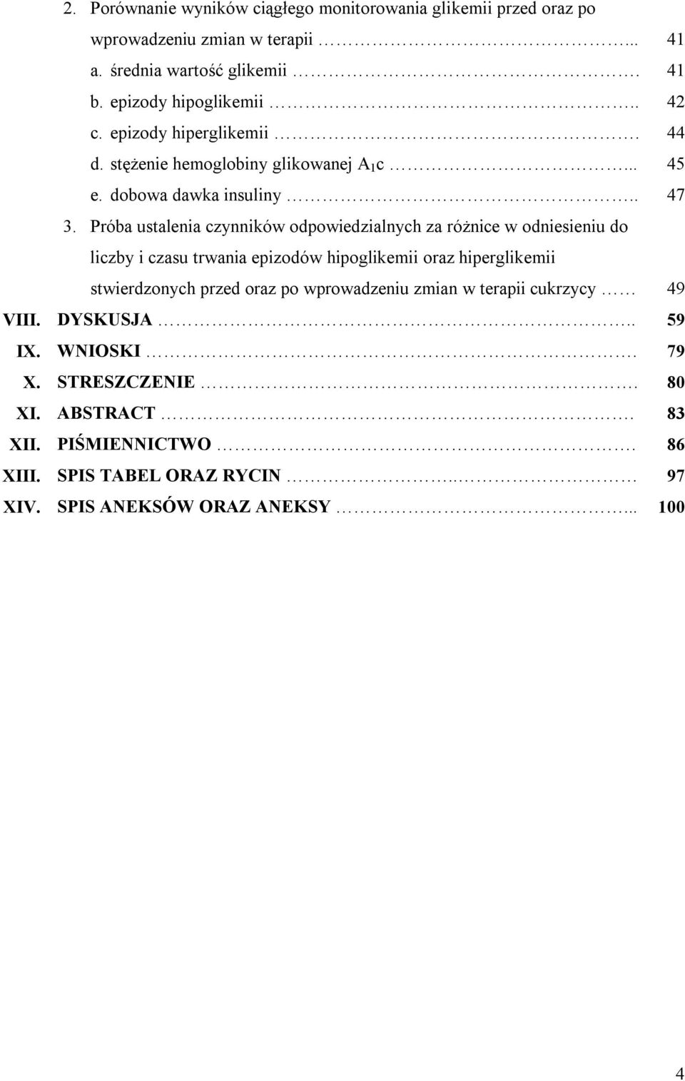 Próba ustalenia czynników odpowiedzialnych za różnice w odniesieniu do liczby i czasu trwania epizodów hipoglikemii oraz hiperglikemii stwierdzonych przed oraz