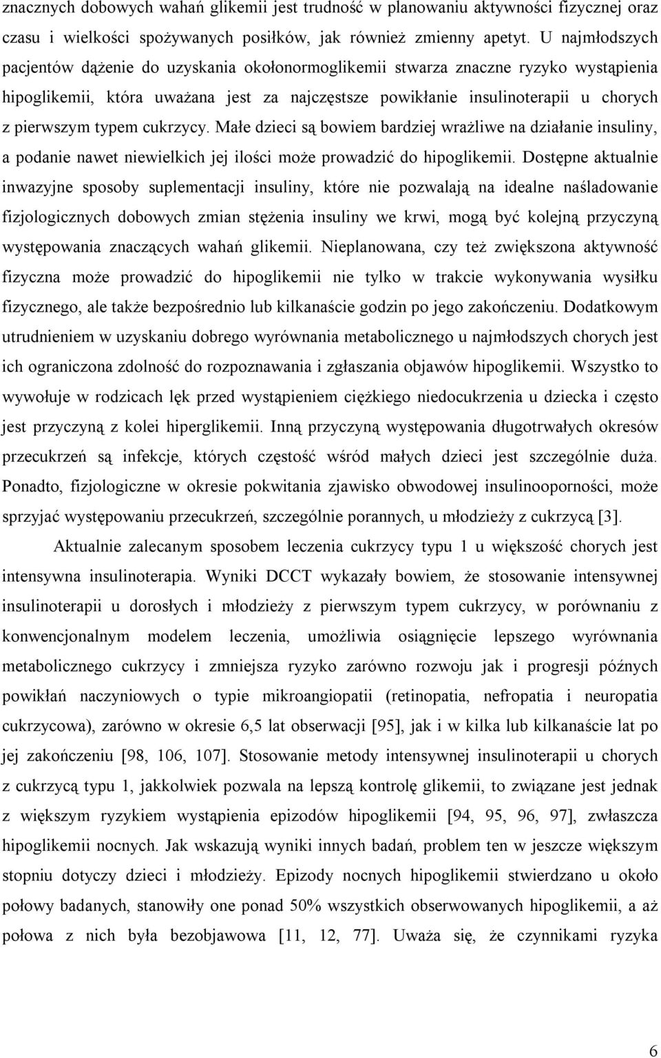 typem cukrzycy. Małe dzieci są bowiem bardziej wrażliwe na działanie insuliny, a podanie nawet niewielkich jej ilości może prowadzić do hipoglikemii.