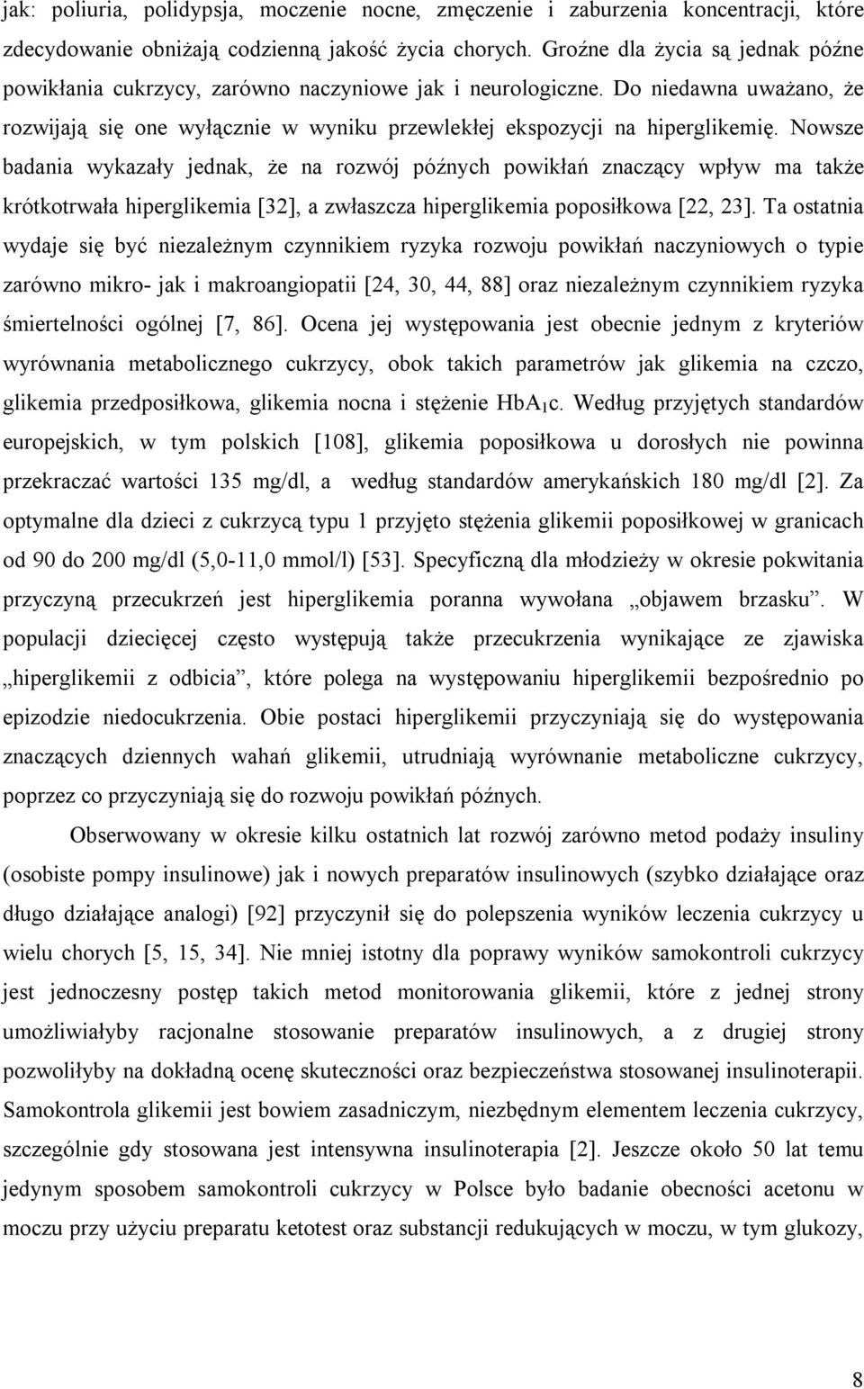 Nowsze badania wykazały jednak, że na rozwój późnych powikłań znaczący wpływ ma także krótkotrwała hiperglikemia [32], a zwłaszcza hiperglikemia poposiłkowa [22, 23].