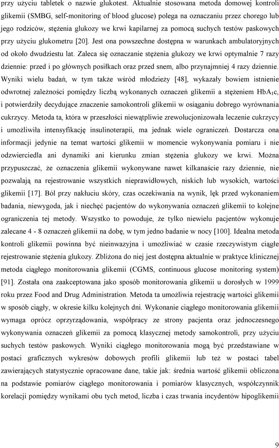 suchych testów paskowych przy użyciu glukometru [20]. Jest ona powszechne dostępna w warunkach ambulatoryjnych od około dwudziestu lat.