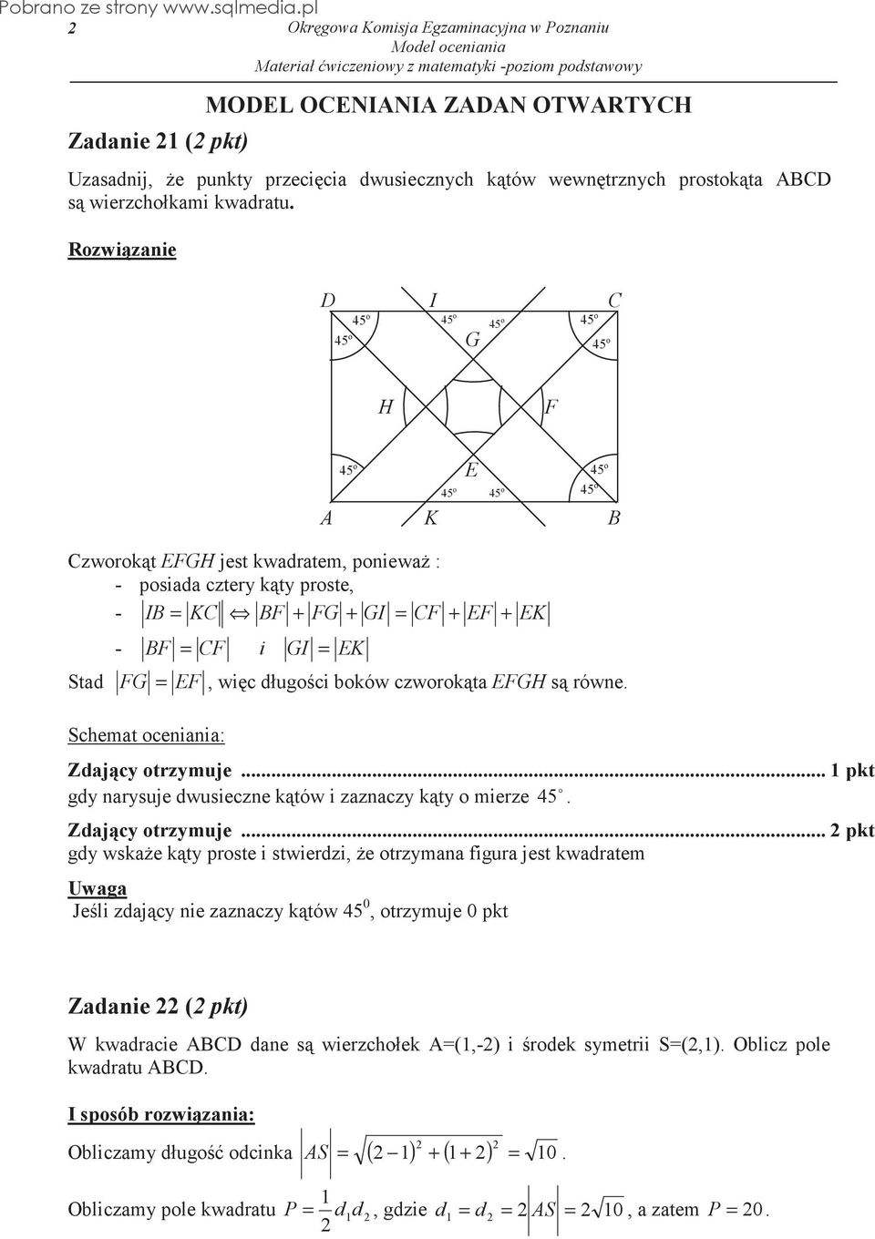 wic długoci boków czworokta EFGH s równe. 45 o E 45 o 45 o Zdajcy otrzymuje.