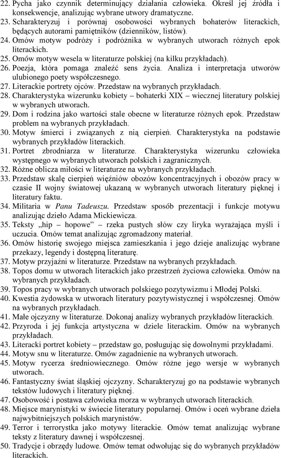 Omów motyw podróży i podróżnika w wybranych utworach różnych epok literackich. 25. Omów motyw wesela w literaturze polskiej (na kilku przykładach). 26. Poezja, która pomaga znaleźć sens życia.