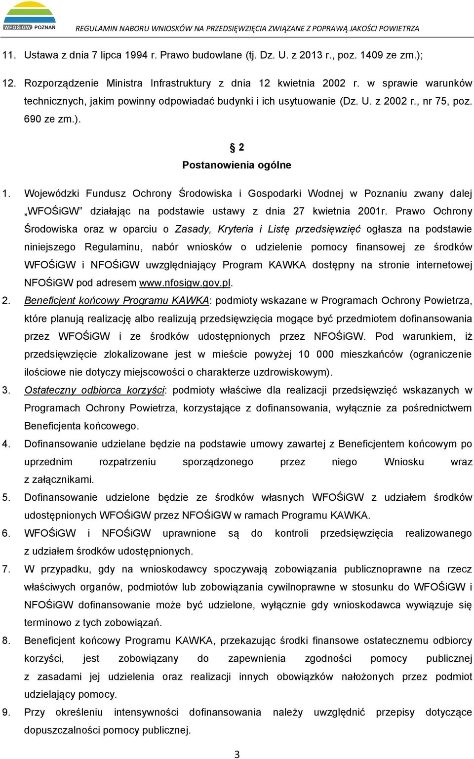 Wojewódzki Fundusz Ochrony Środowiska i Gospodarki Wodnej w Poznaniu zwany dalej WFOŚiGW działając na podstawie ustawy z dnia 27 kwietnia 2001r.