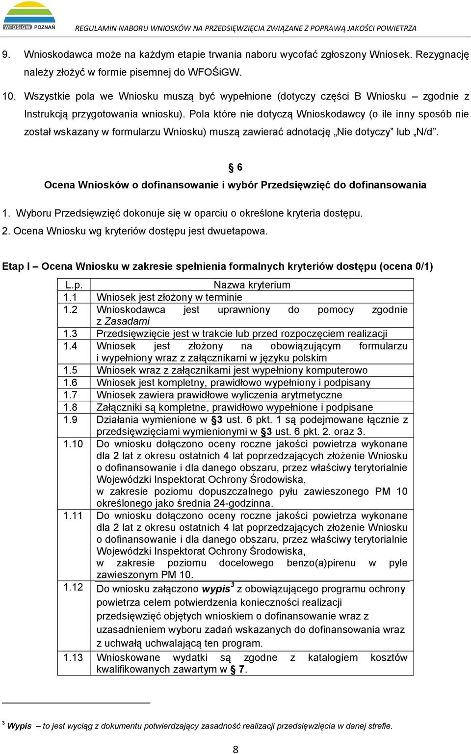 Pola które nie dotyczą Wnioskodawcy (o ile inny sposób nie został wskazany w formularzu Wniosku) muszą zawierać adnotację Nie dotyczy lub N/d.