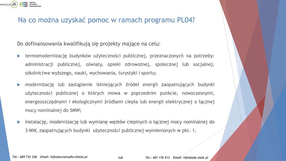 zdrowotnej, społecznej lub socjalnej, szkolnictwa wyższego, nauki, wychowania, turystyki i sportu; modernizację lub zastąpienie istniejących źródeł energii zaopatrujących budynki