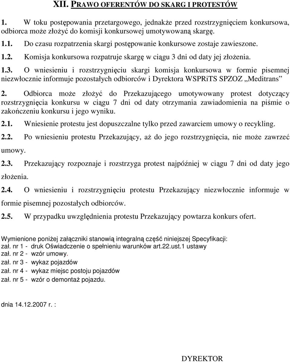 dni od daty jej złoŝenia. 1.3. O wniesieniu i rozstrzygnięciu skargi komisja konkursowa w formie pisemnej niezwłocznie informuje pozostałych odbiorców i Dyrektora WSPRiTS SPZOZ Meditrans 2.