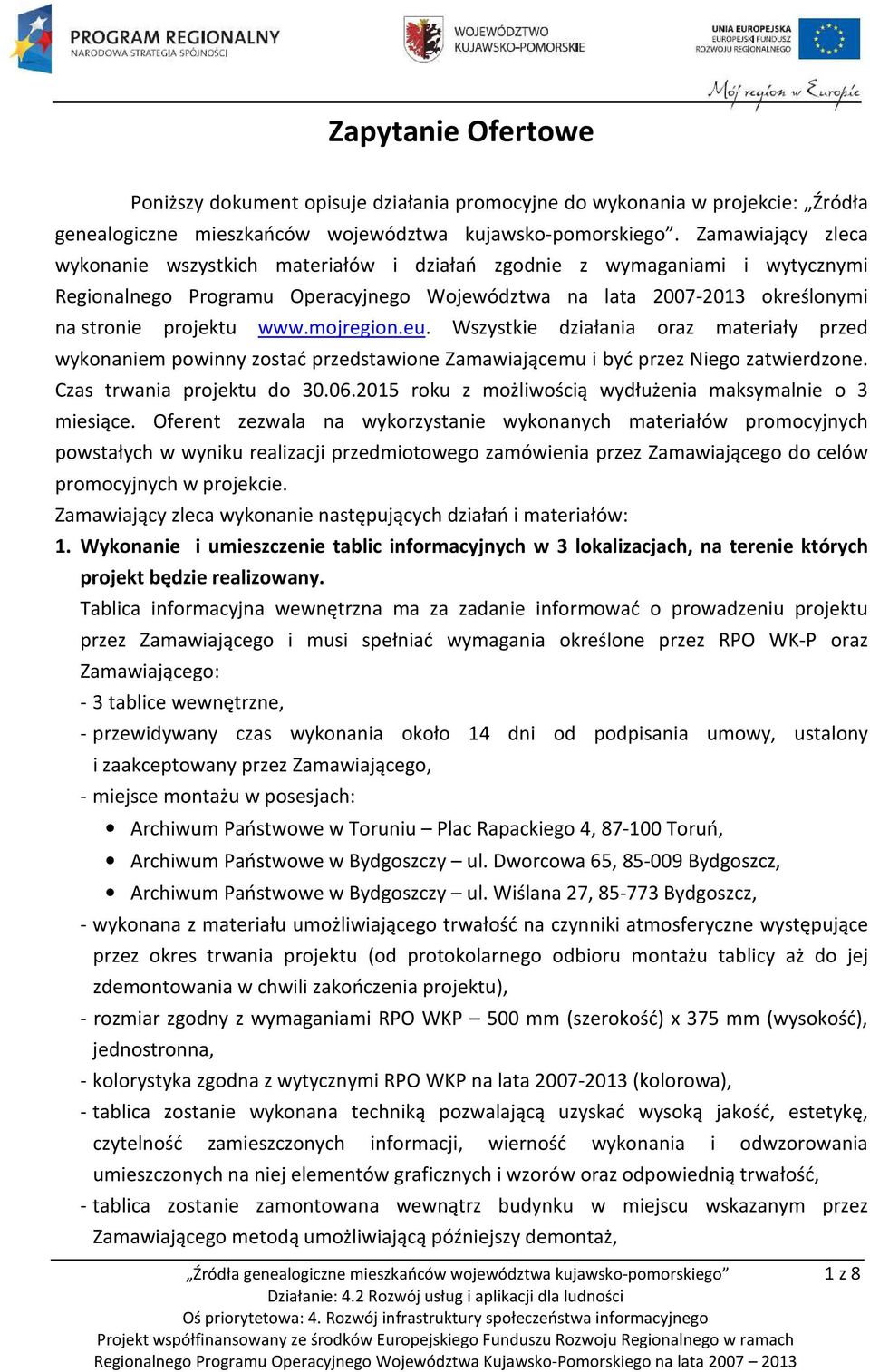 mojregion.eu. Wszystkie działania oraz materiały przed wykonaniem powinny zostać przedstawione Zamawiającemu i być przez Niego zatwierdzone. Czas trwania projektu do 30.06.