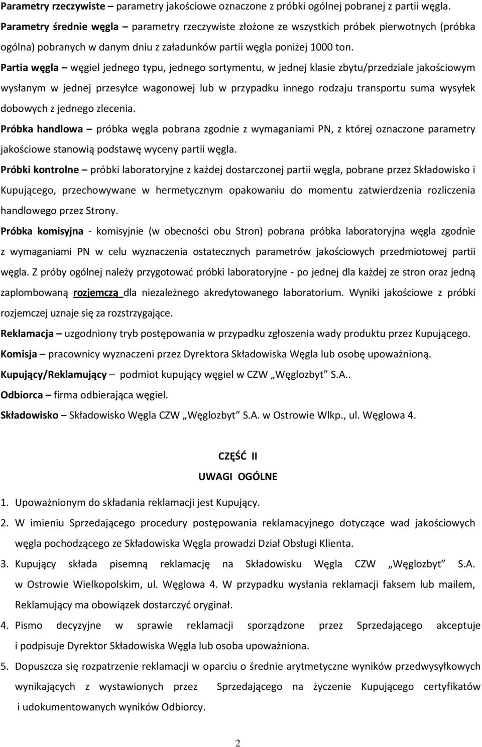 Partia węgla węgiel jednego typu, jednego sortymentu, w jednej klasie zbytu/przedziale jakościowym wysłanym w jednej przesyłce wagonowej lub w przypadku innego rodzaju transportu suma wysyłek