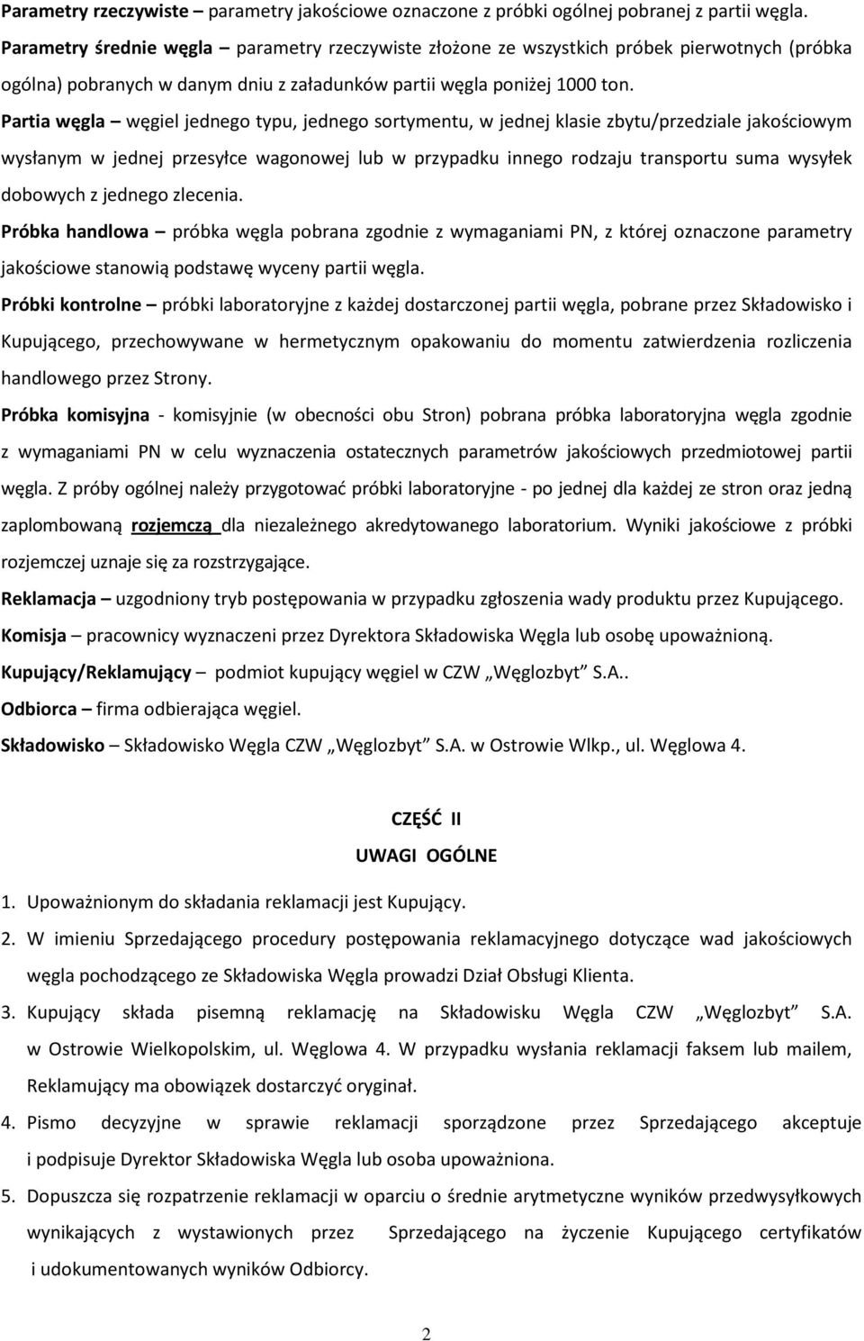 Partia węgla węgiel jednego typu, jednego sortymentu, w jednej klasie zbytu/przedziale jakościowym wysłanym w jednej przesyłce wagonowej lub w przypadku innego rodzaju transportu suma wysyłek