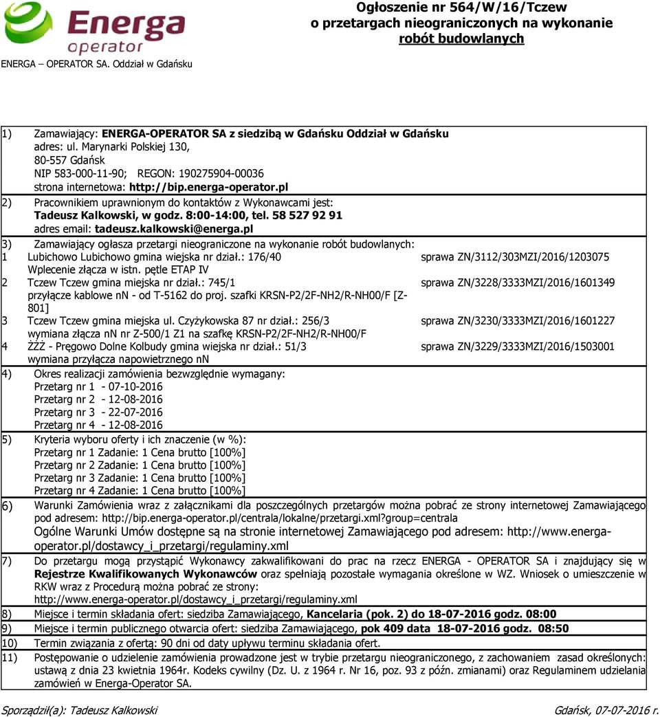 Marynarki Polskiej 130, 80-557 Gdańsk NIP 583-000-11-90; REGON: 190275904-00036 strona internetowa: http://bip.energa-operator.