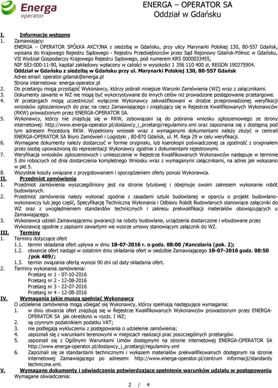 Rejonowy Gdańsk-Północ w Gdańsku, VII Wydział Gospodarczy Krajowego Rejestru Sądowego, pod numerem KRS 0000033455, NIP 583-000-11-90, kapitał zakładowy wpłacony w całości w wysokości 1 356 110 400