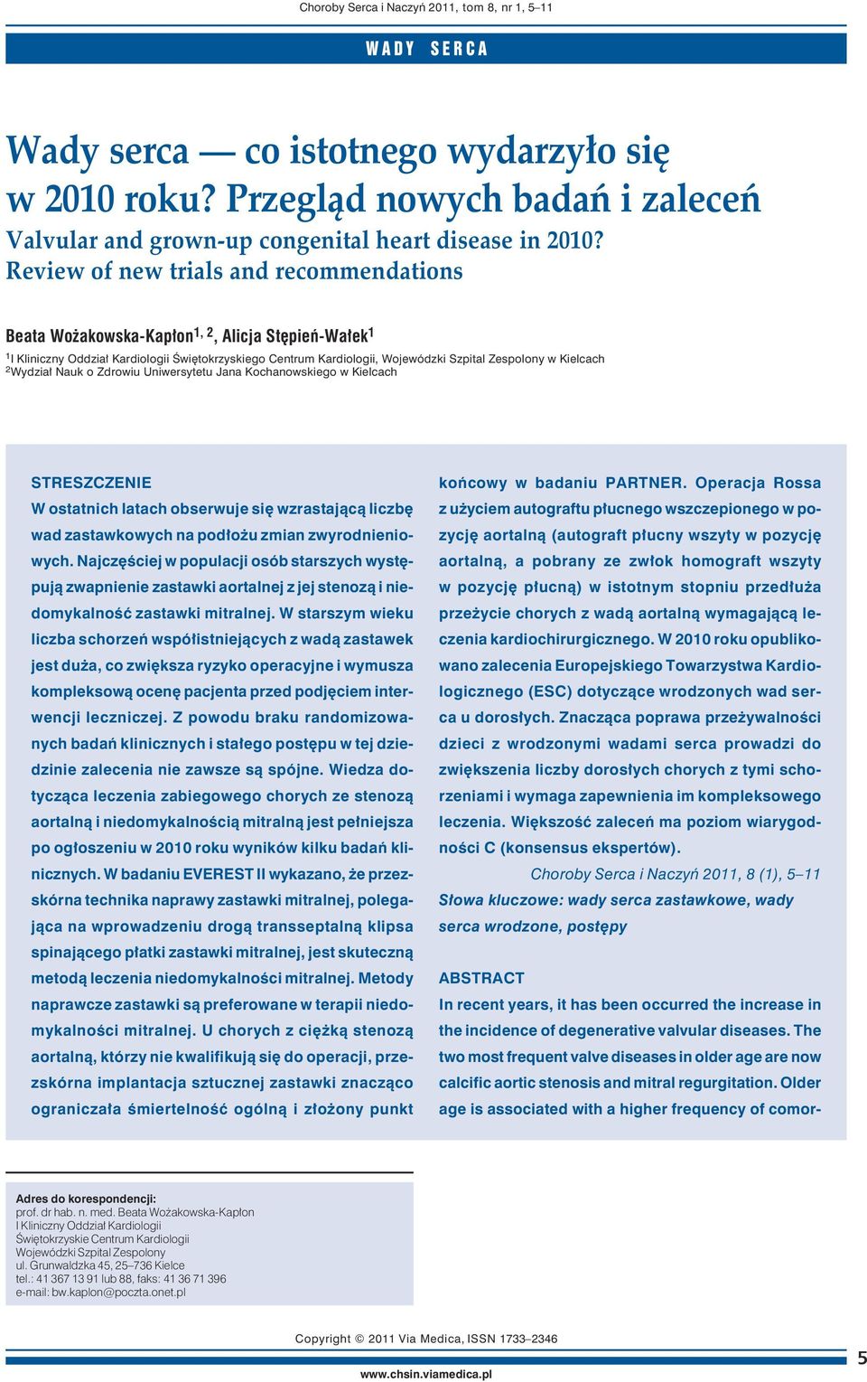 Review of new trials and recommendations Beata Wożakowska-Kapłon 1, 2, Alicja Stępień-Wałek 1 1 I Kliniczny Oddział Kardiologii Świętokrzyskiego Centrum Kardiologii, Wojewódzki Szpital Zespolony w