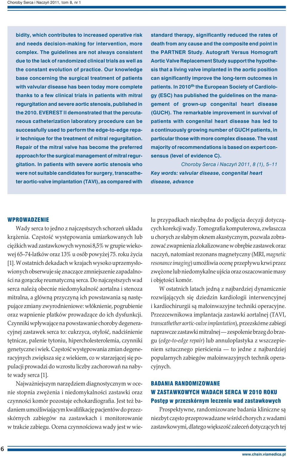 Our knowledge base concerning the surgical treatment of patients with valvular disease has been today more complete thanks to a few clinical trials in patients with mitral regurgitation and severe
