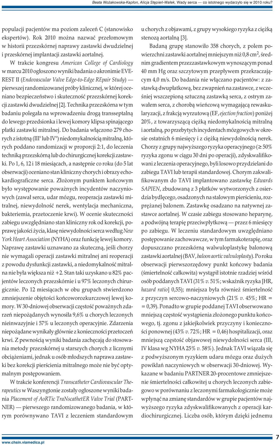 W trakcie kongresu American College of Cardiology w marcu 2010 ogłoszono wyniki badania o akronimie EVE- REST II (Endovascular Valve Edge-to-Edge REpair Study) pierwszej randomizowanej próby