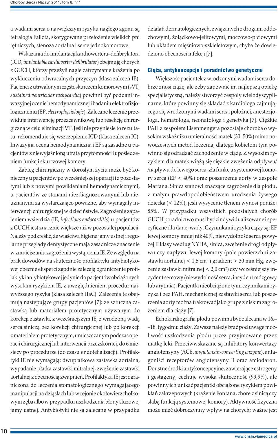 Wskazania do implantacji kardiowertera defibrylatora (ICD, implantable cardioverter defibrillator) obejmują chorych z GUCH, którzy przeżyli nagłe zatrzymanie krążenia po wykluczeniu odwracalnych