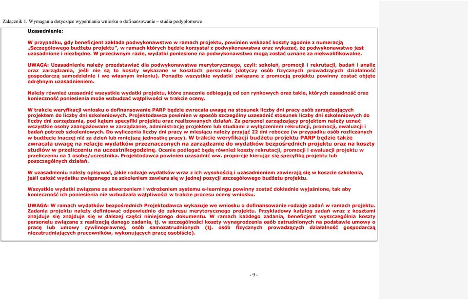 UWAGA: Uzasadnienie naleŝy przedstawiać dla podwykonawstwa merytorycznego, czyli: szkoleń, promocji i rekrutacji, badań i analiz oraz zarządzania, jeśli nie są to koszty wykazane w kosztach personelu