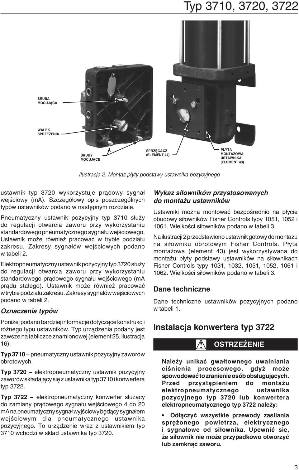 Pneumatyczny ustawnik pozycyjny typ 3710 służy do regulacji otwarcia zaworu przy wykorzystaniu standardowego pneumatycznego sygnału wejściowego.